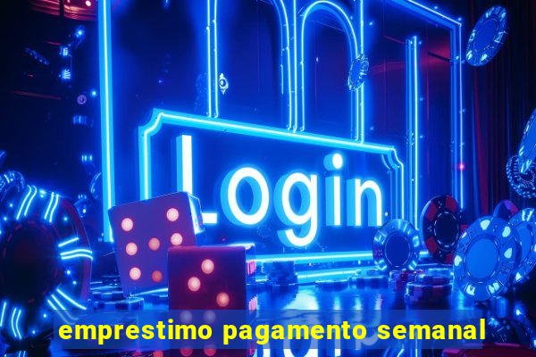 emprestimo pagamento semanal