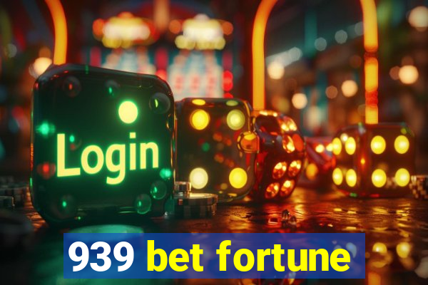 939 bet fortune