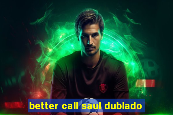 better call saul dublado