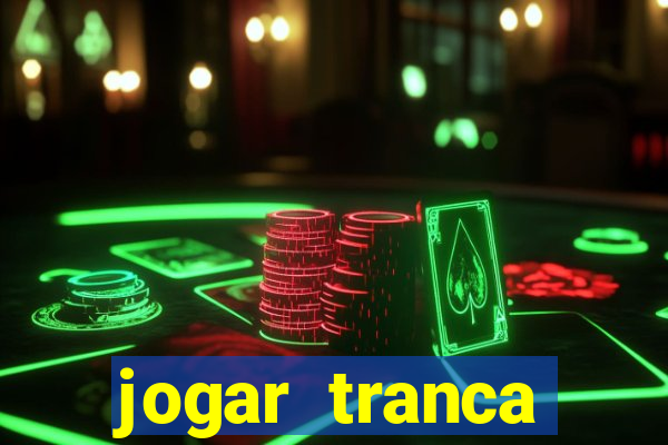 jogar tranca valendo dinheiro