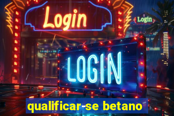 qualificar-se betano