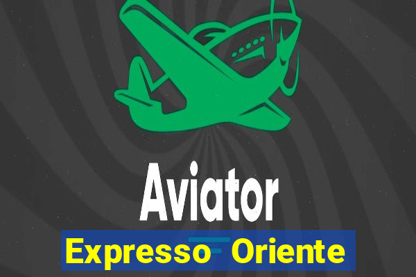 Expresso Oriente rota atual