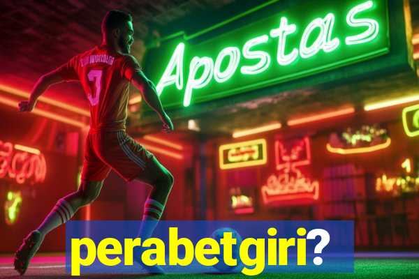 perabetgiri?