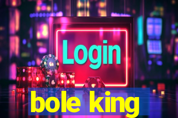 bole king