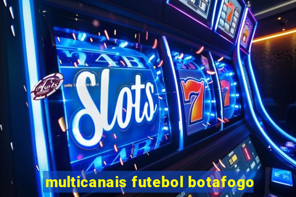 multicanais futebol botafogo