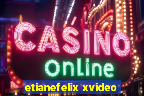 etianefelix xvideo