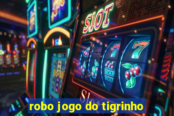 robo jogo do tigrinho