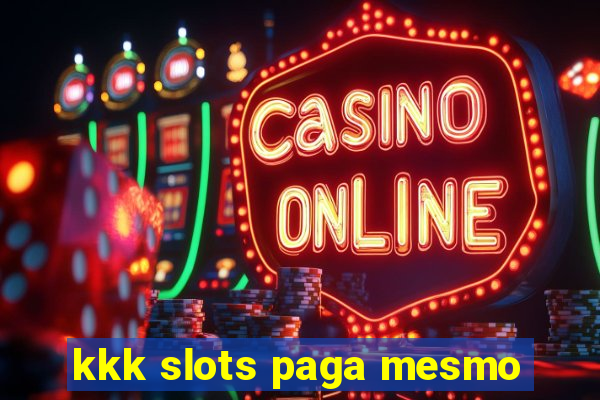 kkk slots paga mesmo