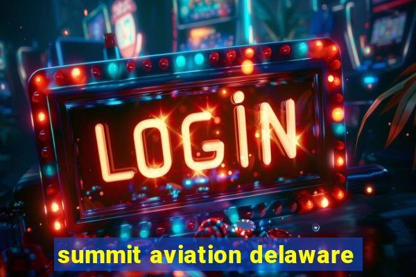 summit aviation delaware