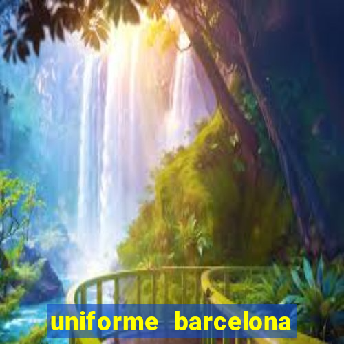 uniforme barcelona 2019 dls