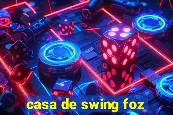 casa de swing foz