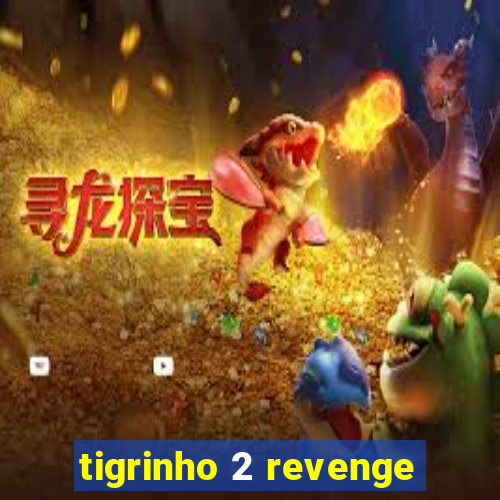 tigrinho 2 revenge