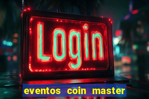 eventos coin master horário 2024