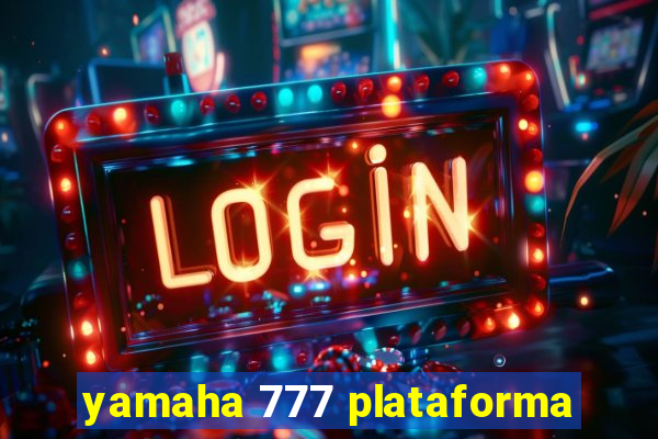 yamaha 777 plataforma