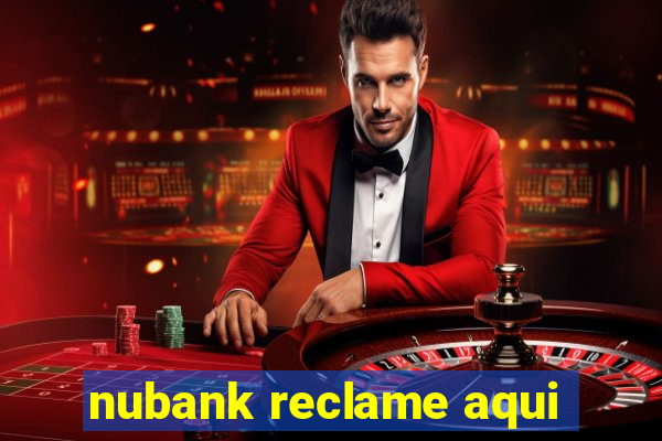 nubank reclame aqui