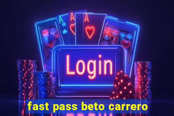 fast pass beto carrero