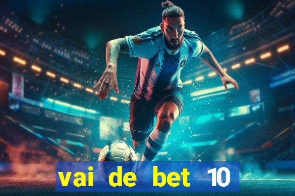 vai de bet 10 reais no cadastro