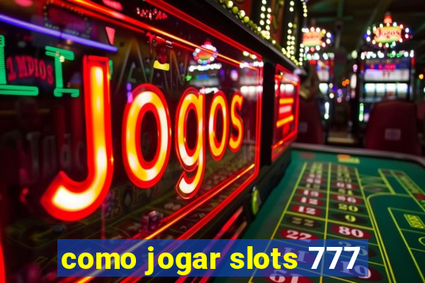 como jogar slots 777