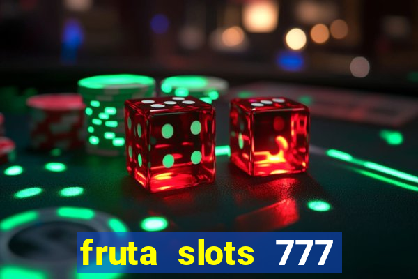 fruta slots 777 mega jackpot paga mesmo