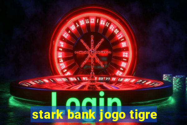 stark bank jogo tigre