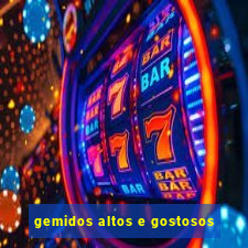 gemidos altos e gostosos