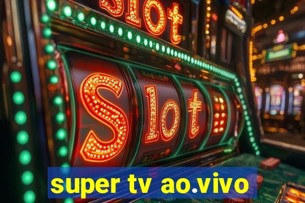 super tv ao.vivo