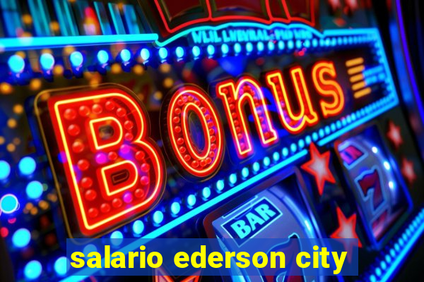 salario ederson city