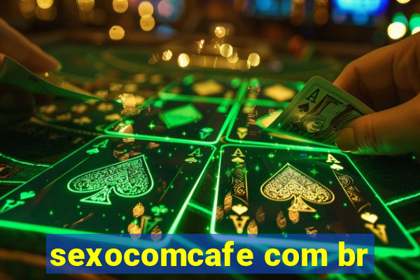 sexocomcafe com br