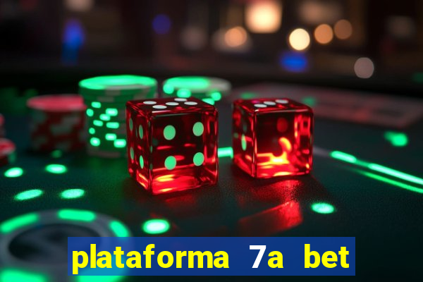 plataforma 7a bet é confiável