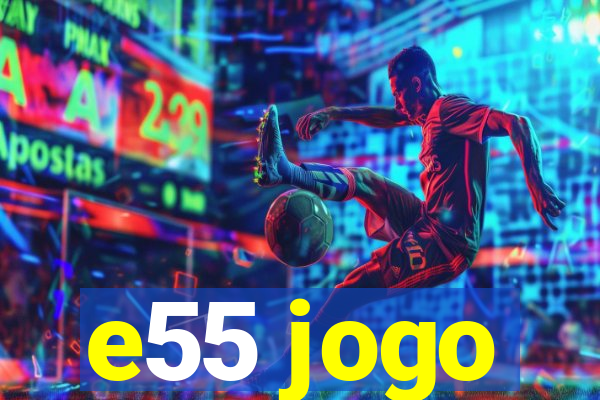 e55 jogo