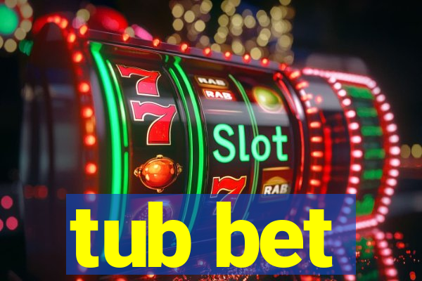 tub bet