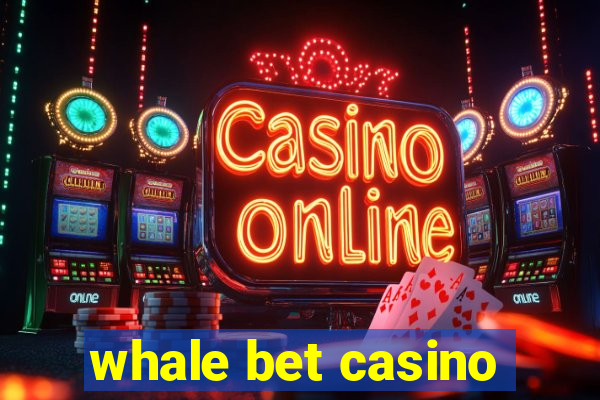 whale bet casino