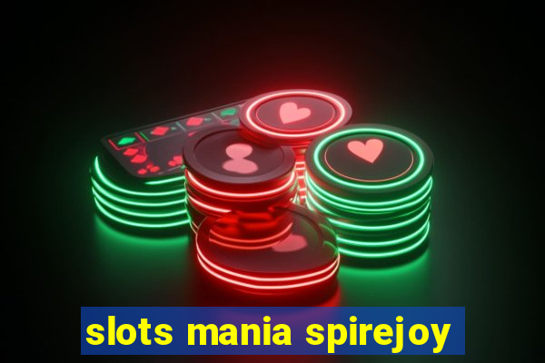 slots mania spirejoy