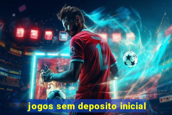 jogos sem deposito inicial