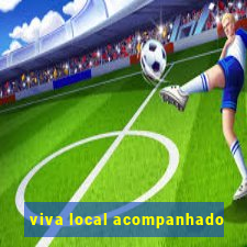 viva local acompanhado