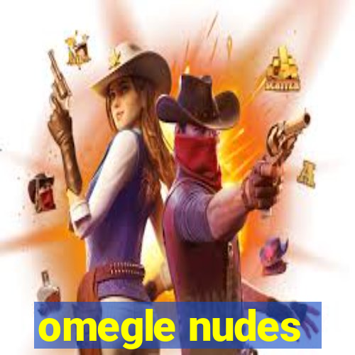 omegle nudes