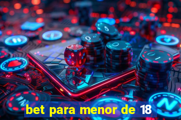 bet para menor de 18