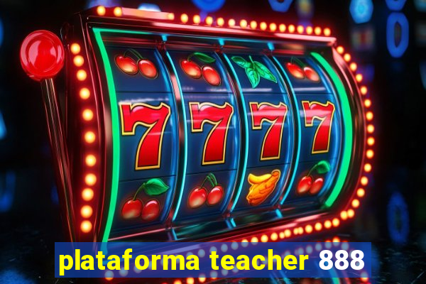 plataforma teacher 888