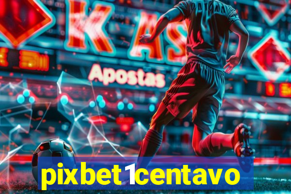 pixbet1centavo