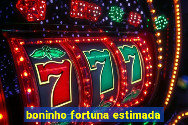 boninho fortuna estimada