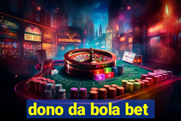 dono da bola bet