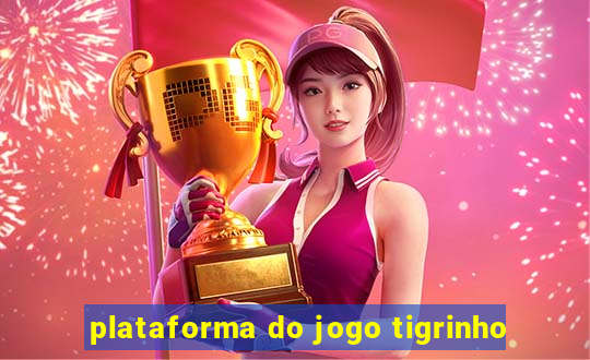 plataforma do jogo tigrinho