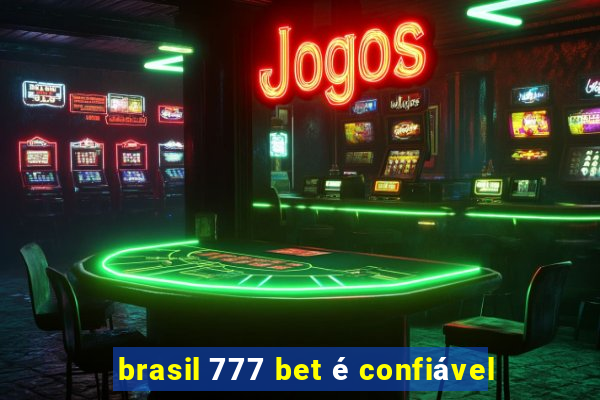 brasil 777 bet é confiável