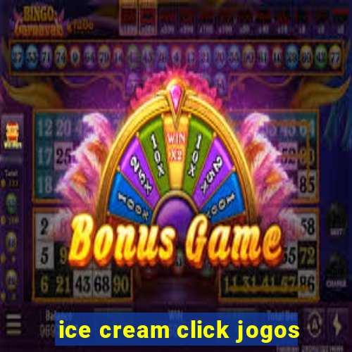 ice cream click jogos