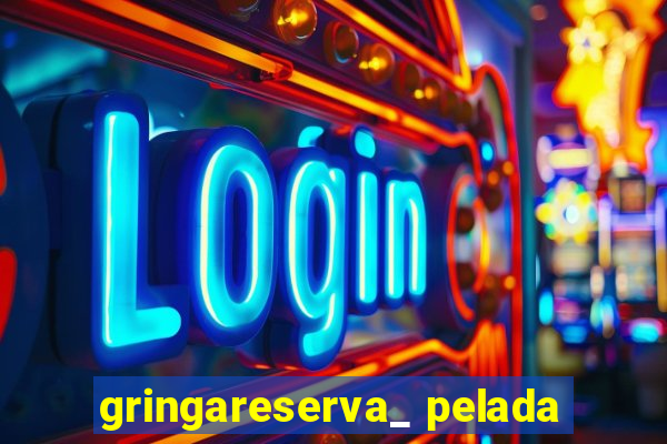 gringareserva_ pelada