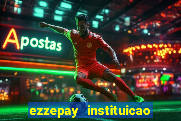 ezzepay instituicao de pagamento ltda