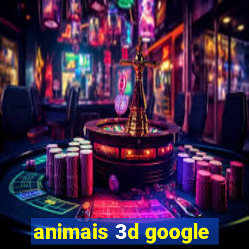 animais 3d google