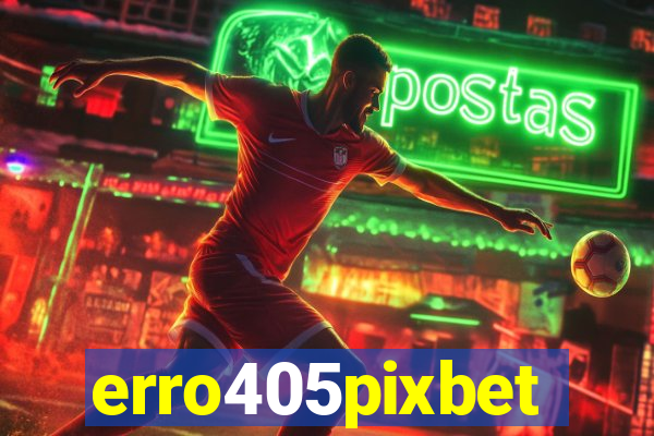 erro405pixbet