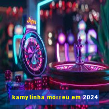 kamylinha morreu em 2024