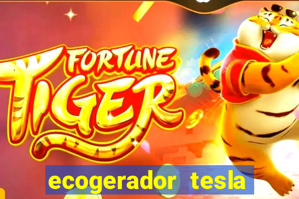 ecogerador tesla reclame aqui